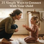 25 Simple Ways to Connect With Your Child